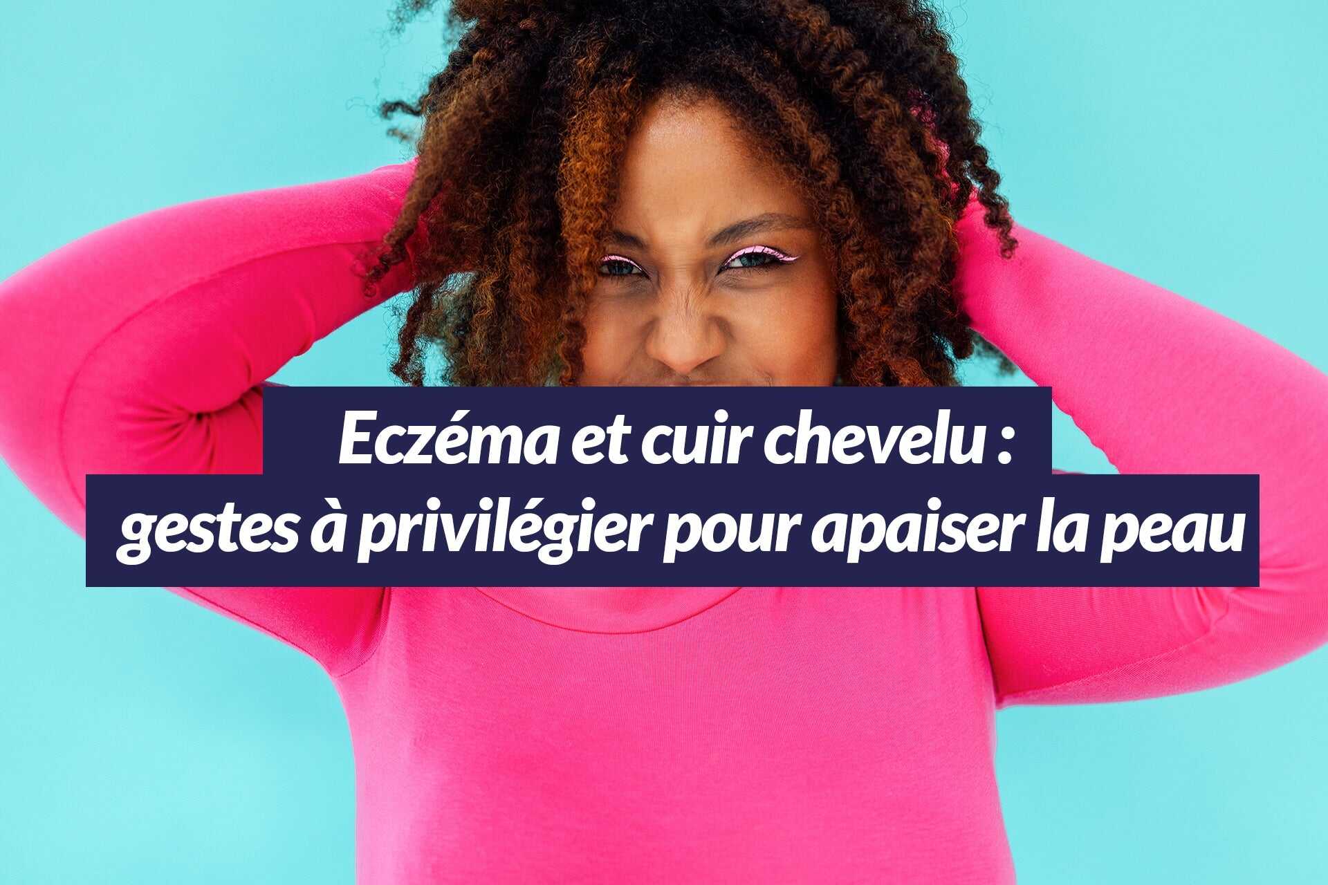 Eczéma et cuir chevelu : gestes à privilégier pour apaiser la peau Les Confiantes